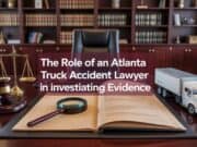 The Role of an Atlanta Truck Accident Lawyer in Investigating Evidence